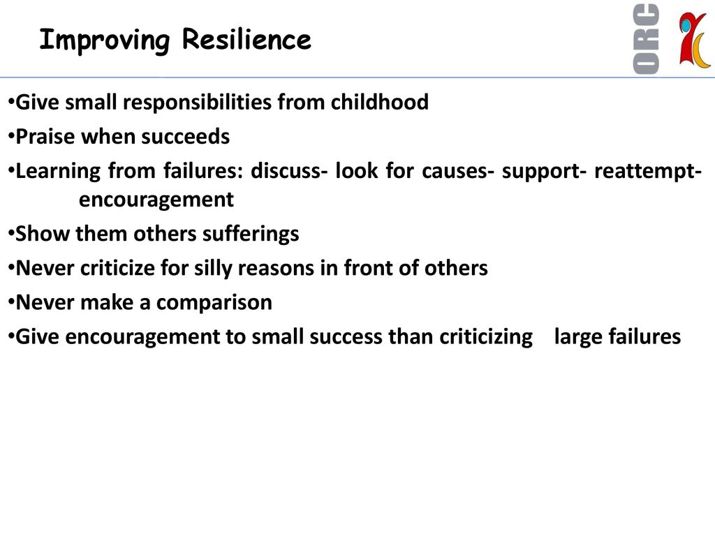 Improving Resilience Give small responsibilities from childhood