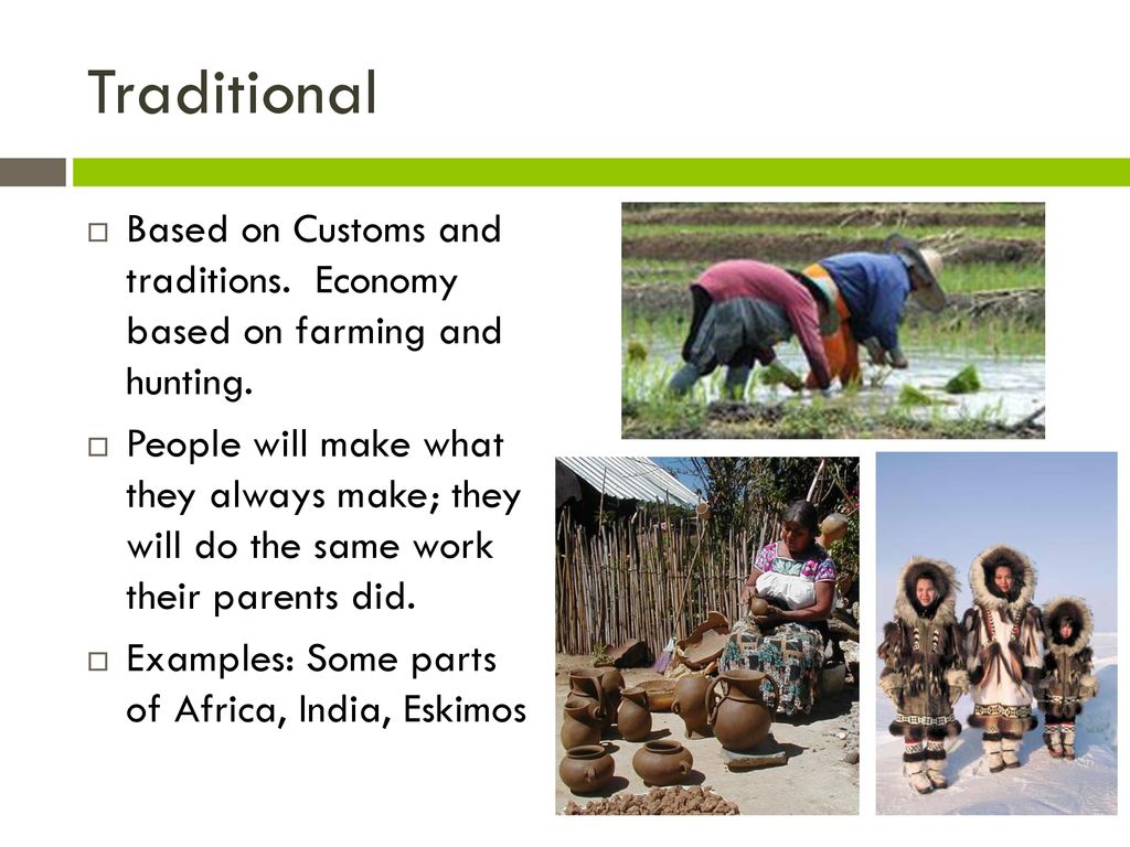 Traditional Based on Customs and traditions. Economy based on farming and hunting.