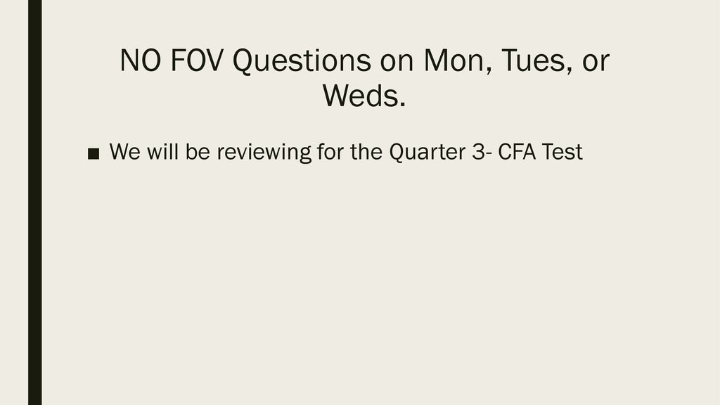 NO FOV Questions on Mon, Tues, or Weds.