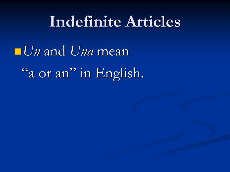 Indefinite Articles Un and Una mean a or an in English.