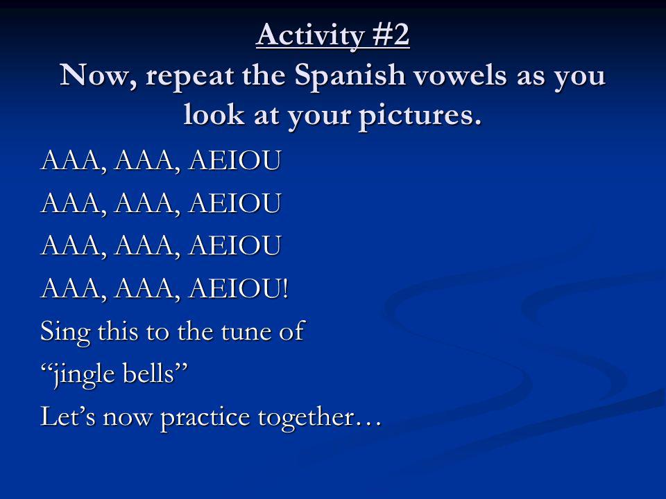 Activity #2 Now, repeat the Spanish vowels as you look at your pictures.