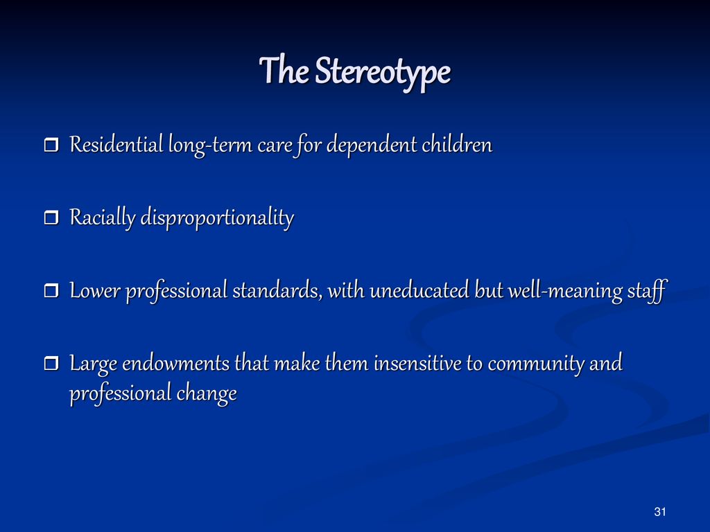 The Stereotype Residential long-term care for dependent children