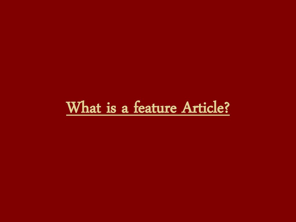 what-is-a-feature-article-ppt-download