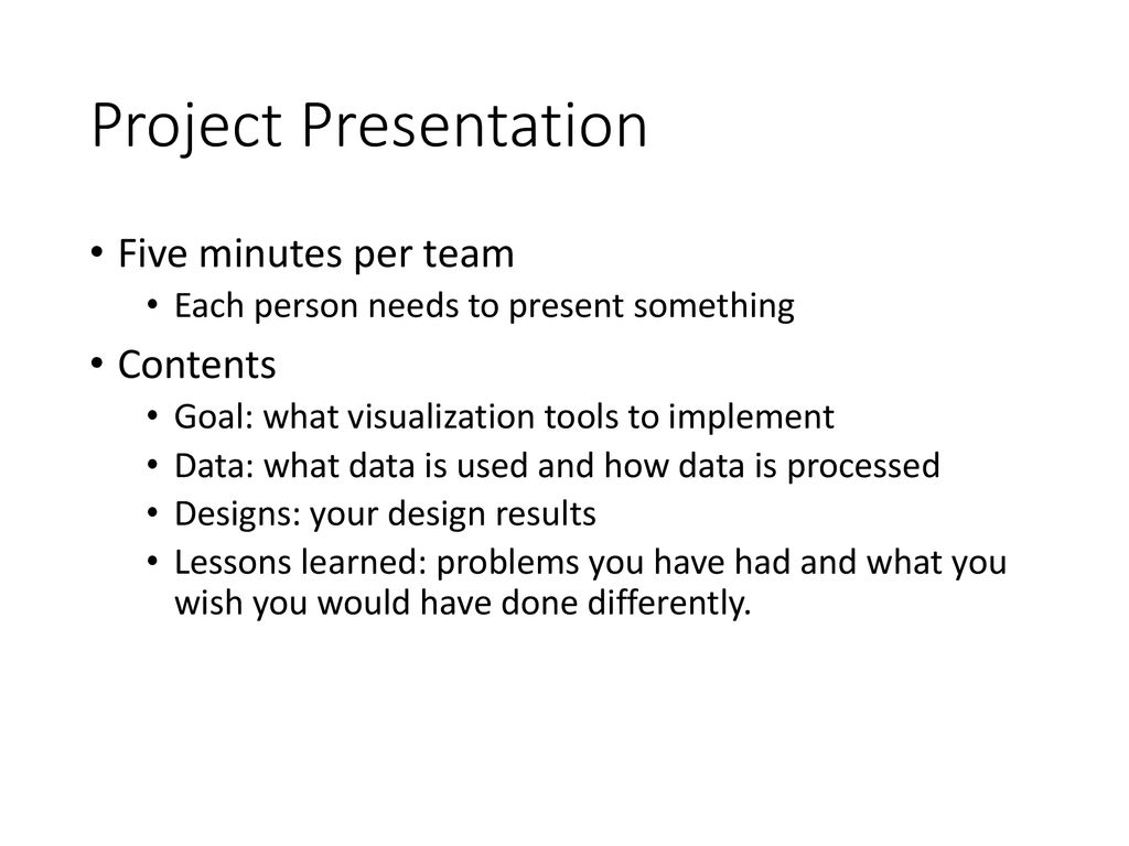 Project Presentation Five minutes per team Contents
