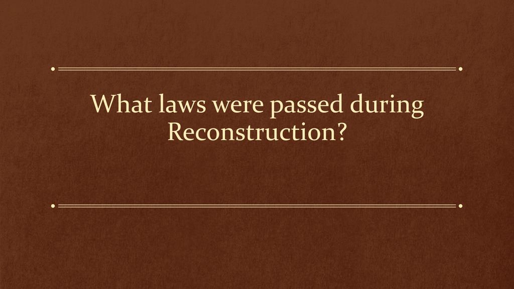 What laws were passed during Reconstruction