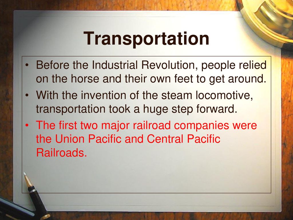 Transportation Before the Industrial Revolution, people relied on the horse and their own feet to get around.