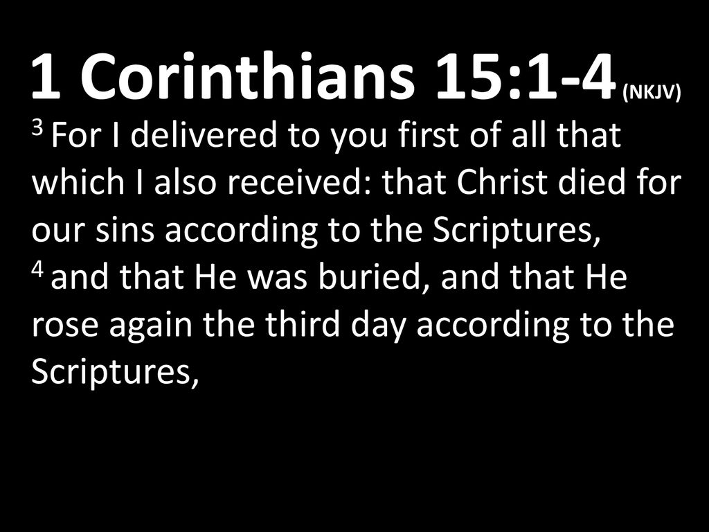 1 Corinthians 15:1-4 (NKJV) 1 Moreover, brethren, I declare to you the  gospel which I preached to you, which also you received and in which you  stand, - ppt download