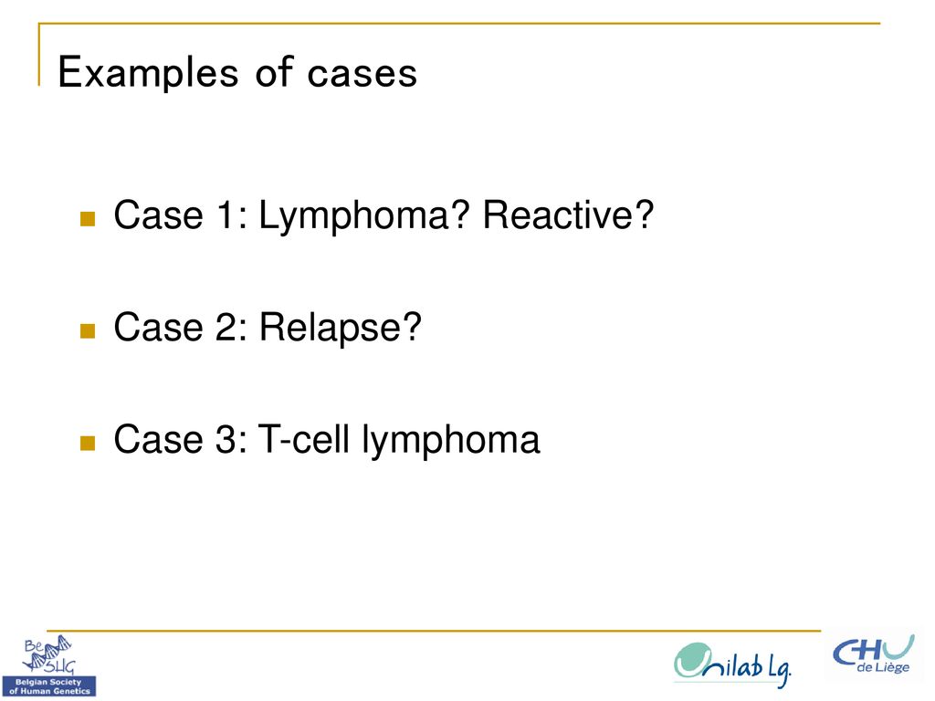 Examples of cases Case 1: Lymphoma Reactive Case 2: Relapse