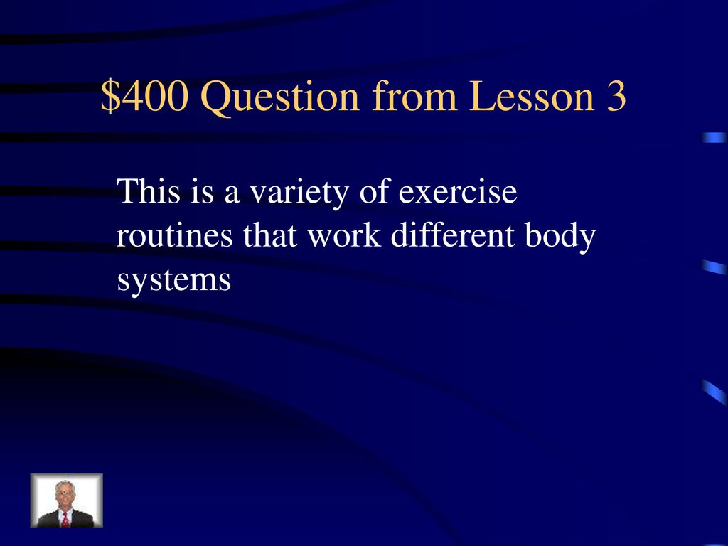 $400 Question from Lesson 3 This is a variety of exercise routines that work different body systems