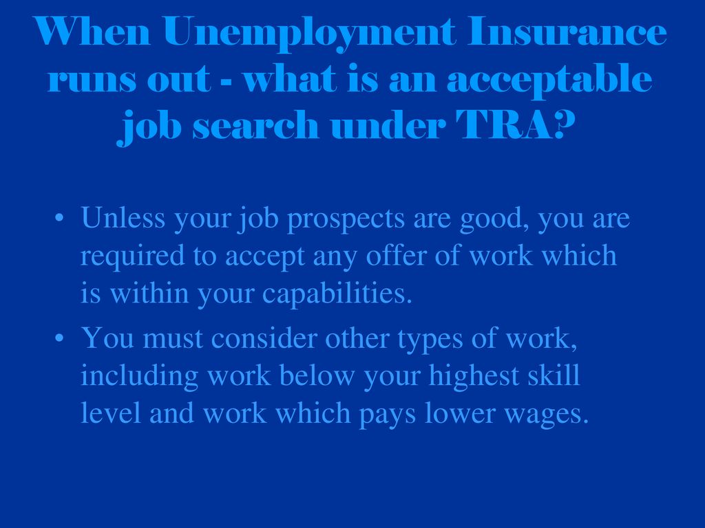 When Unemployment Insurance runs out - what is an acceptable job search under TRA