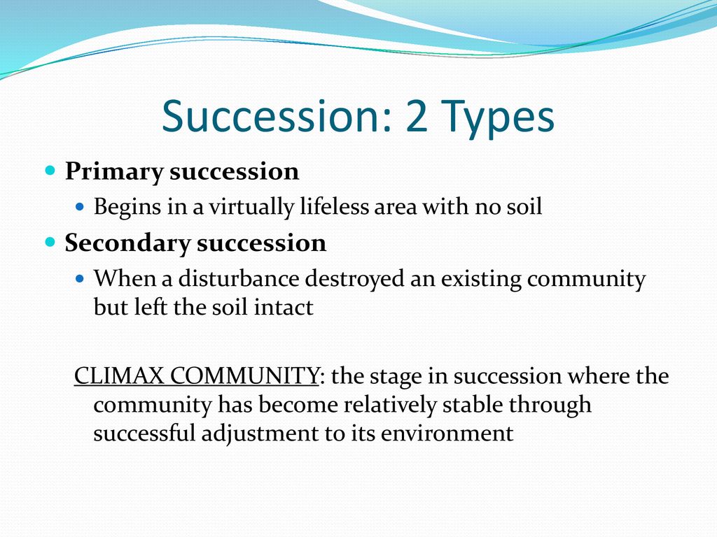 Succession: 2 Types Primary succession Secondary succession