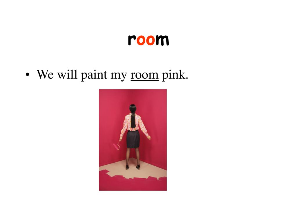 room We will paint my room pink.