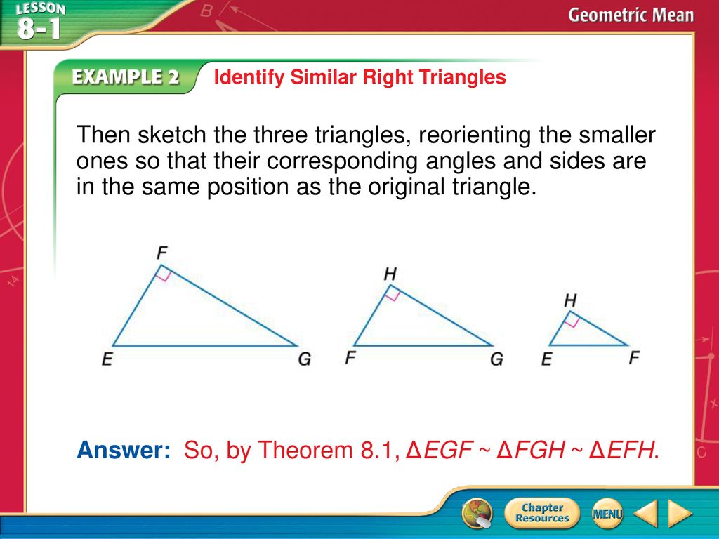 Answer: So, by Theorem 8.1, ΔEGF ~ ΔFGH ~ ΔEFH.
