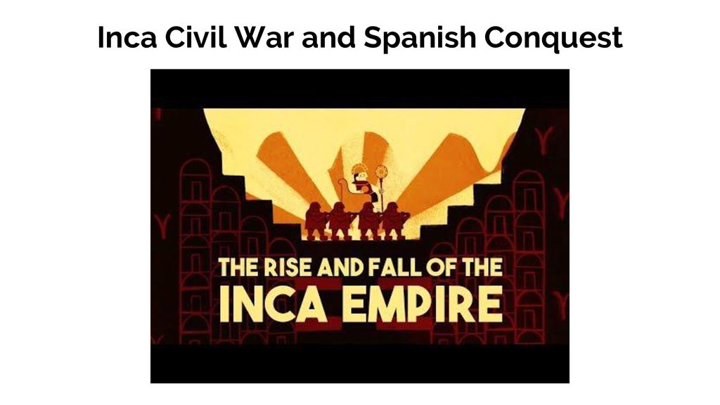 Inca Civil War and Spanish Conquest