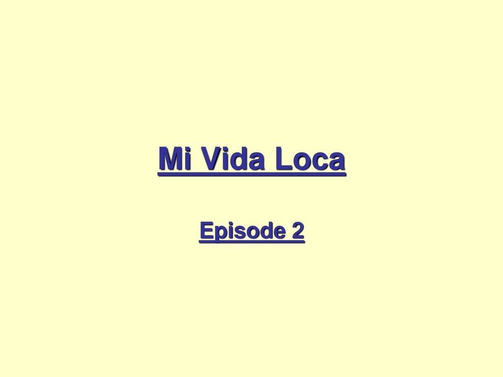 Mi Vida Loca Episode Ppt Download