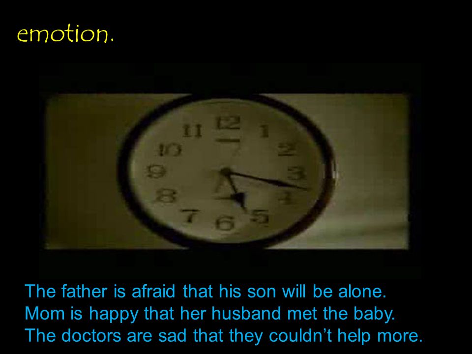 emotion. The father is afraid that his son will be alone.
