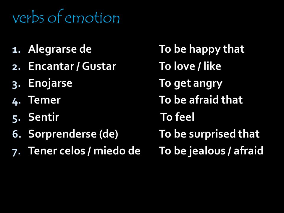 verbs of emotion Alegrarse de Encantar / Gustar Enojarse Temer Sentir
