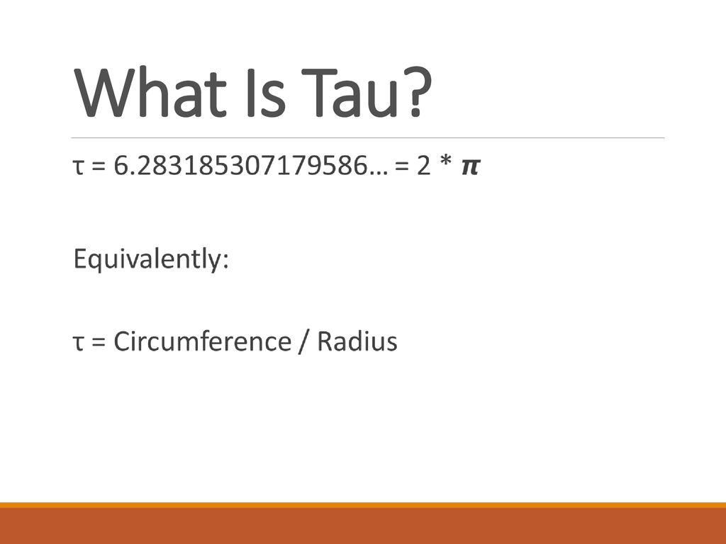 What Is Tau? . Tau vs. Pi Submitted by Ben Jenkins, Resident Assistant,  Colorado State University. - ppt download