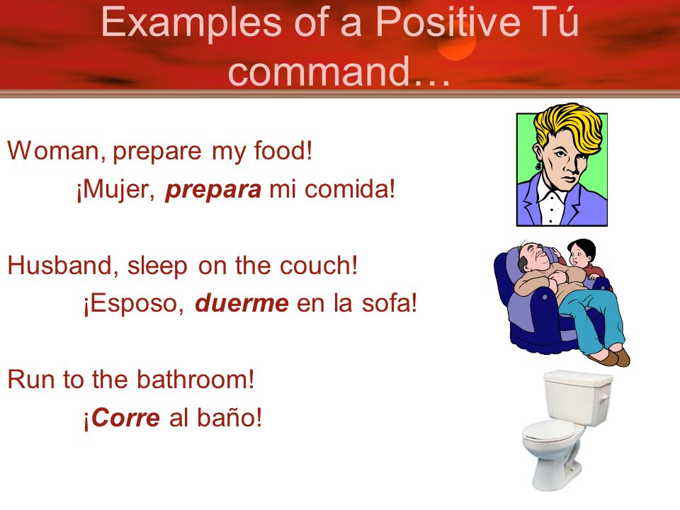 Examples of a Positive Tú command…