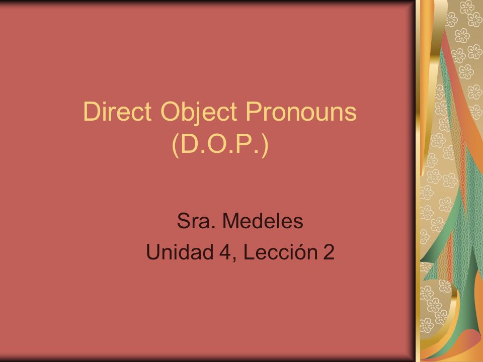 Direct Object Pronouns (D.O.P.)