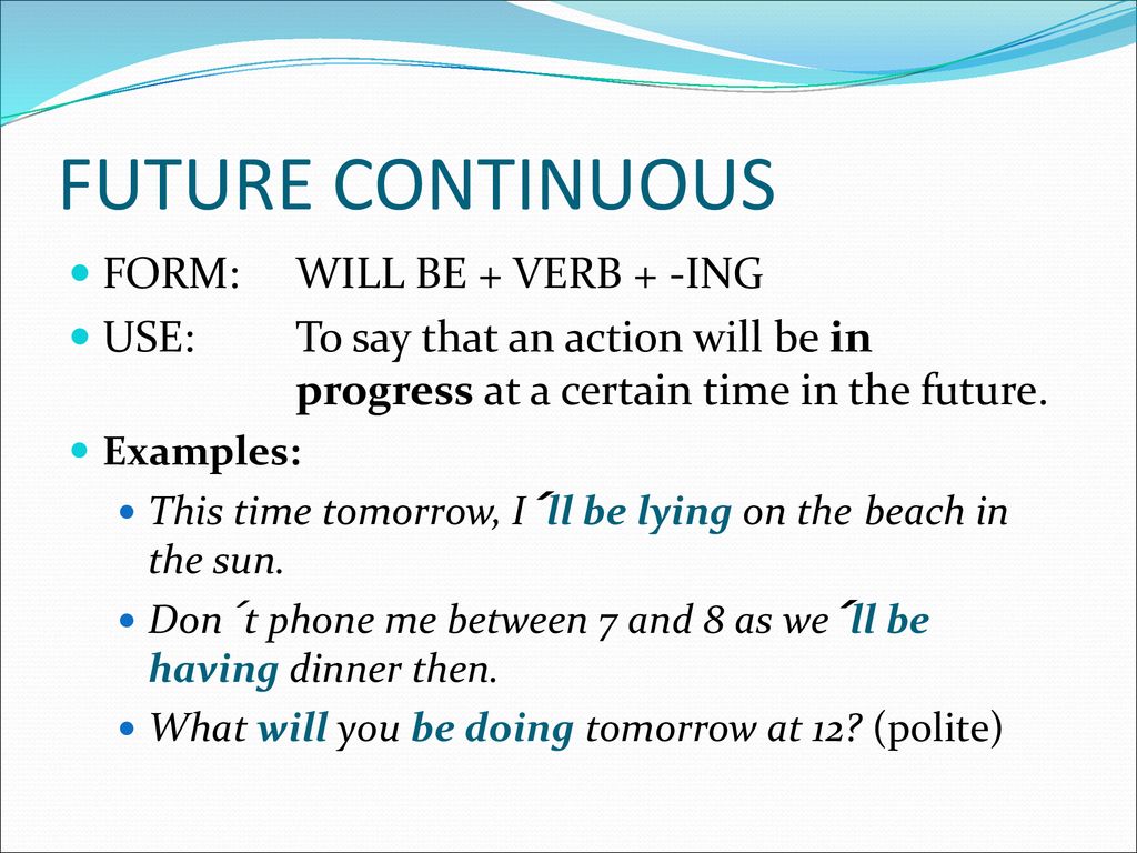 Use the continuous tense forms. Future Continuous. Future Continuous схема. Future Continuous грамматика. Future Continuous образование.