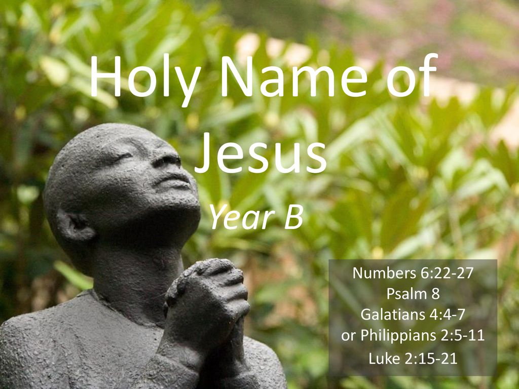 Holy Name Of Jesus Year B Numbers 6 22 27 Psalm 8 Galatians 4 Ppt Download holy-name-of-jesus-year-b-numbers-6-22-27-psalm-8-galatians-4-ppt-download