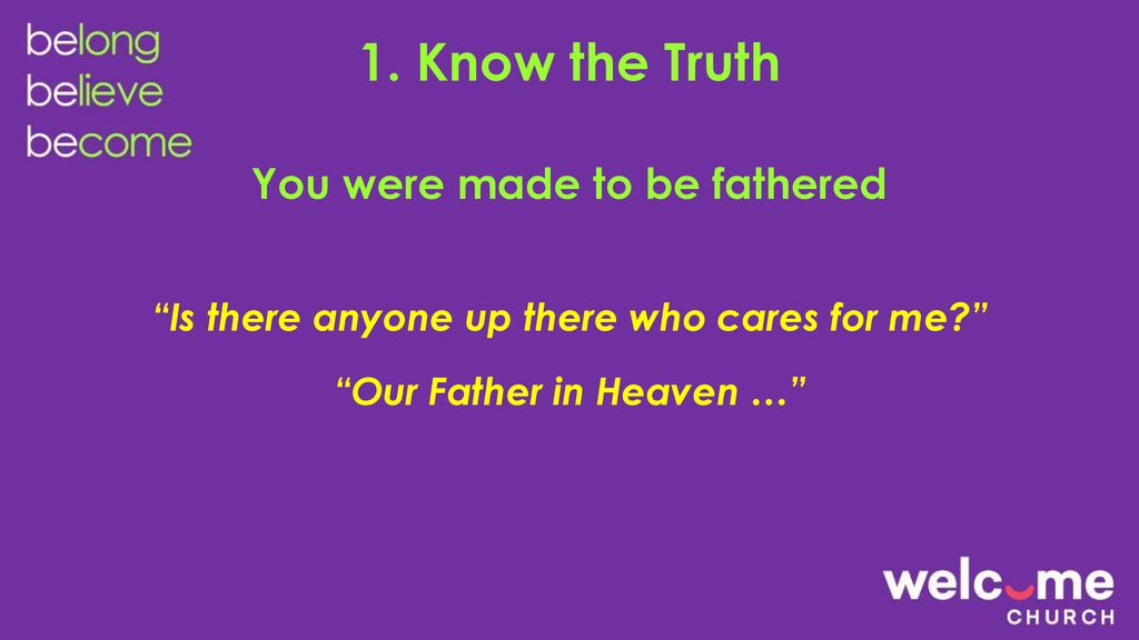 1. Know the Truth You were made to be fathered