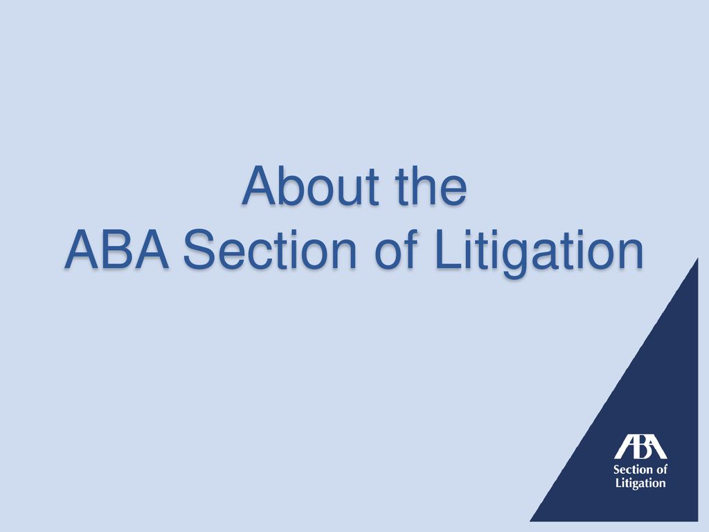 About the ABA Section of Litigation ppt download