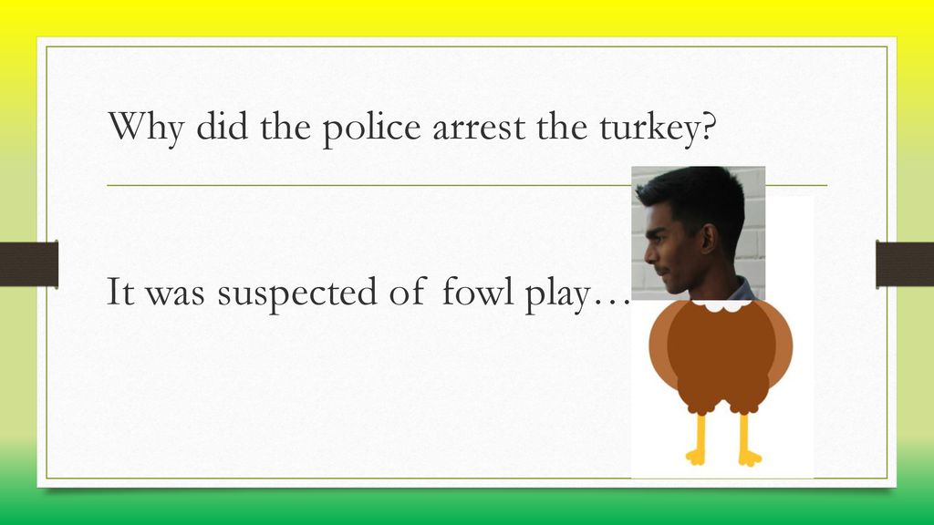 Why did the police arrest the turkey