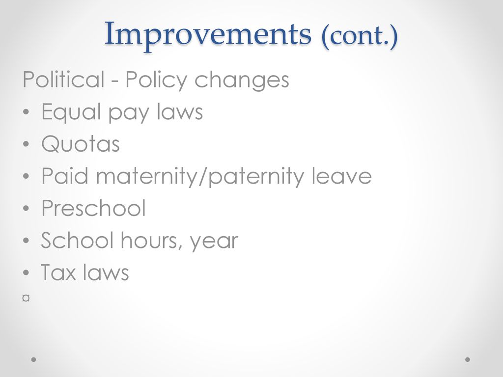 Improvements (cont.) Political - Policy changes Equal pay laws Quotas