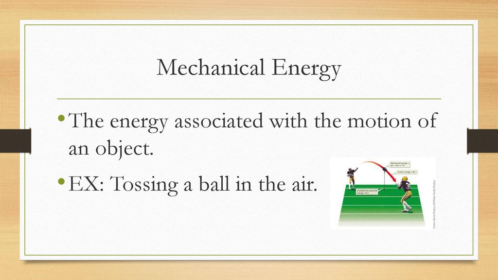 Mechanical Energy The energy associated with the motion of an object.