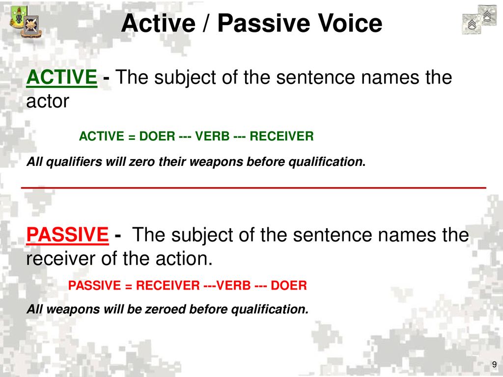 Active / Passive Voice ACTIVE = DOER --- VERB --- RECEIVER