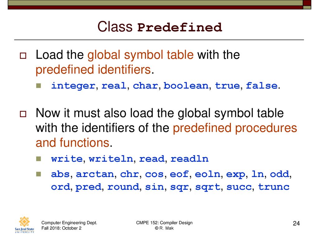 Class Predefined Load the global symbol table with the predefined identifiers. integer, real, char, boolean, true, false.