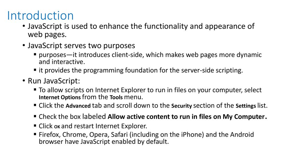Introduction JavaScript is used to enhance the functionality and appearance of web pages. JavaScript serves two purposes.