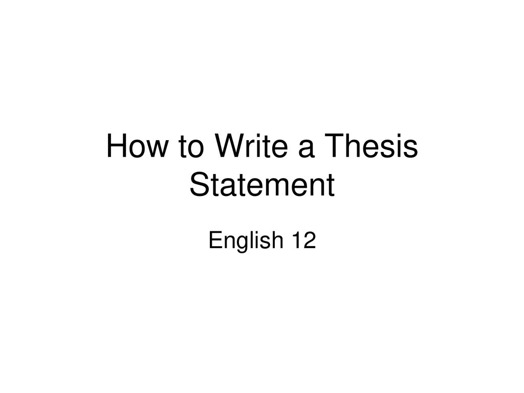 How To Write A Thesis Statement Ppt Download how-to-write-a-thesis-statement-ppt-download