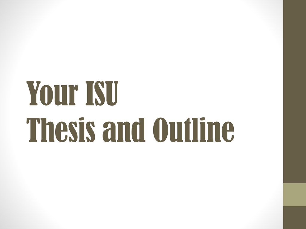 Your ISU Thesis and Outline