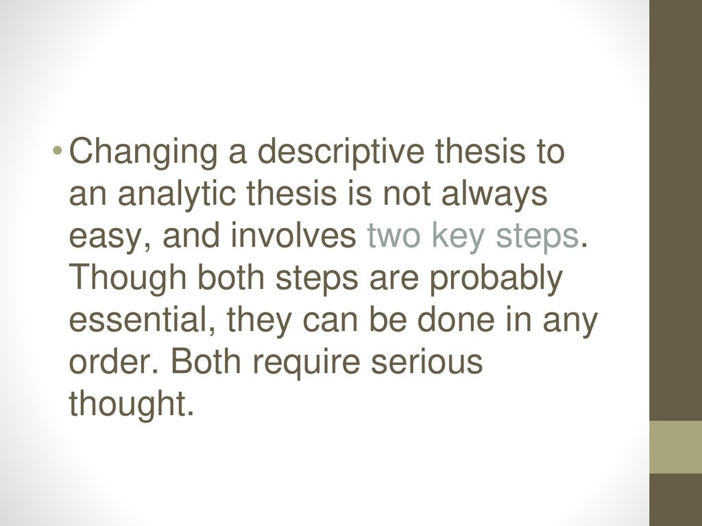 Changing a descriptive thesis to an analytic thesis is not always easy, and involves two key steps.