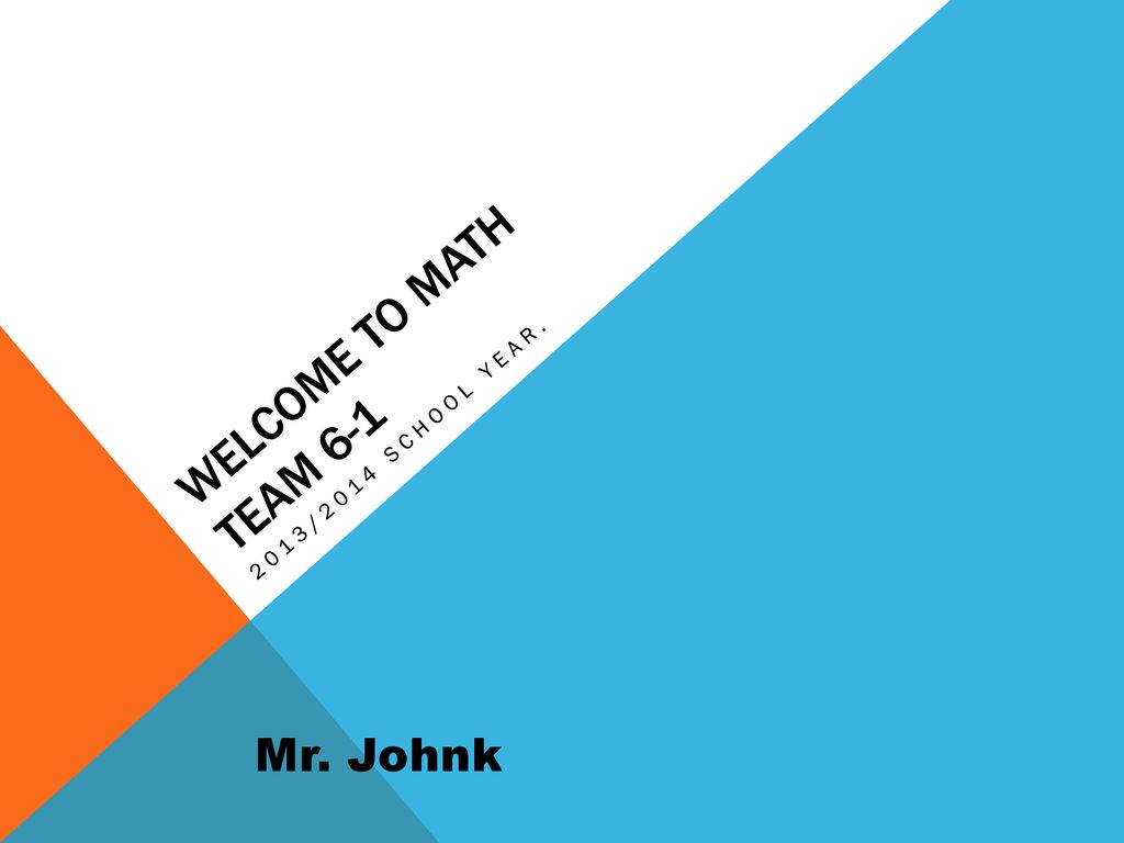 Welcome to Math Team /2014 School Year. Mr. Johnk