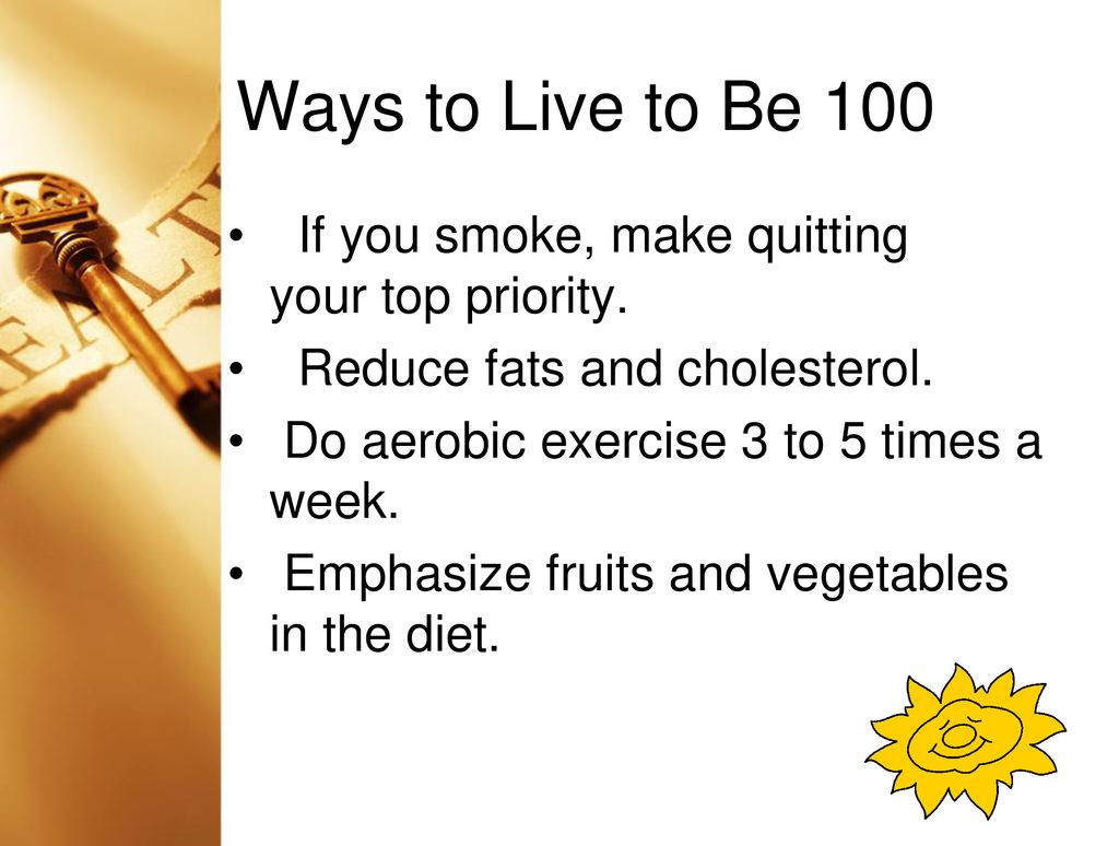 Ways to Live to Be 100 If you smoke, make quitting your top priority.