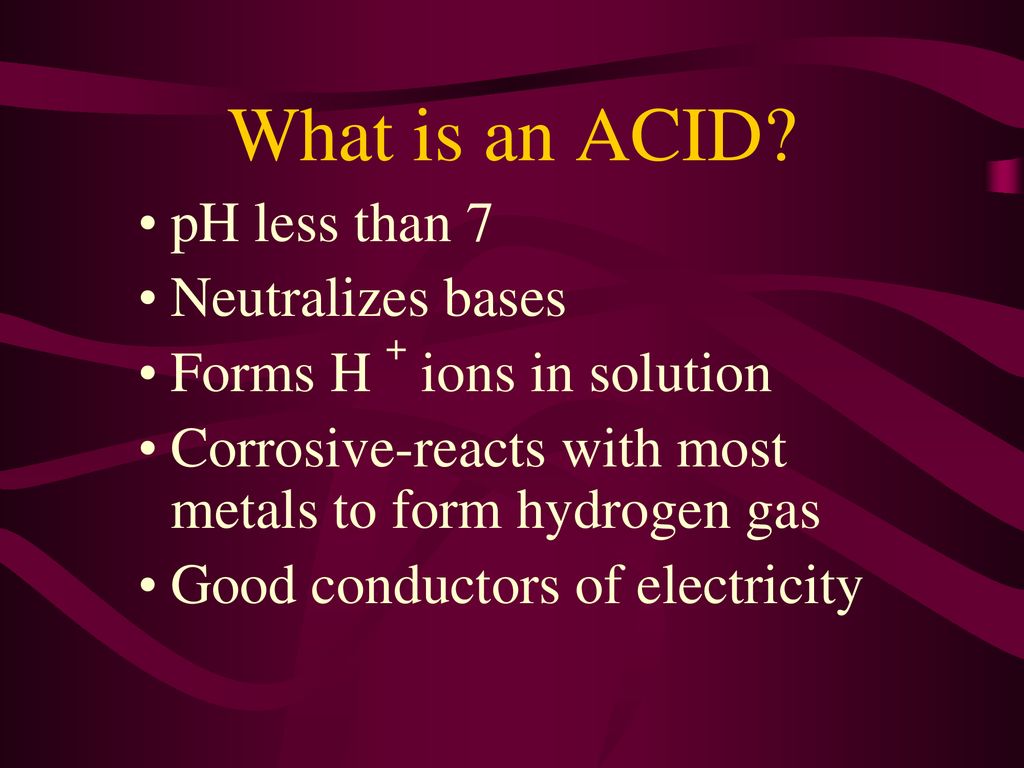 What is an ACID pH less than 7 Neutralizes bases