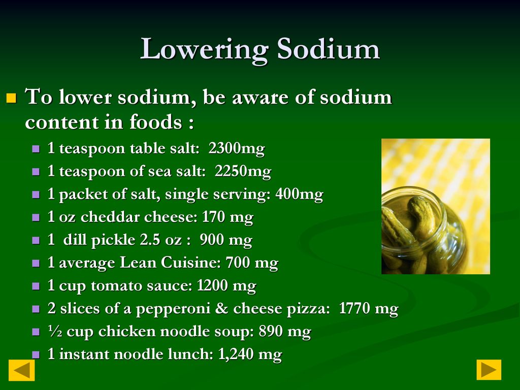 Lowering Sodium To lower sodium, be aware of sodium content in foods :
