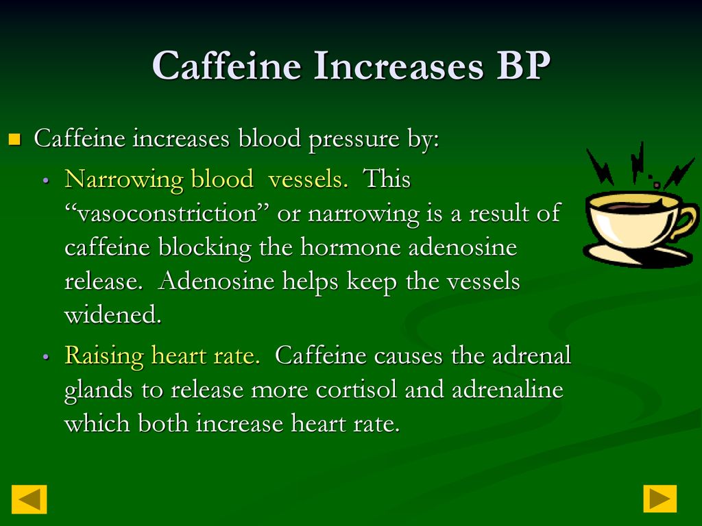 Caffeine Increases BP Caffeine increases blood pressure by: