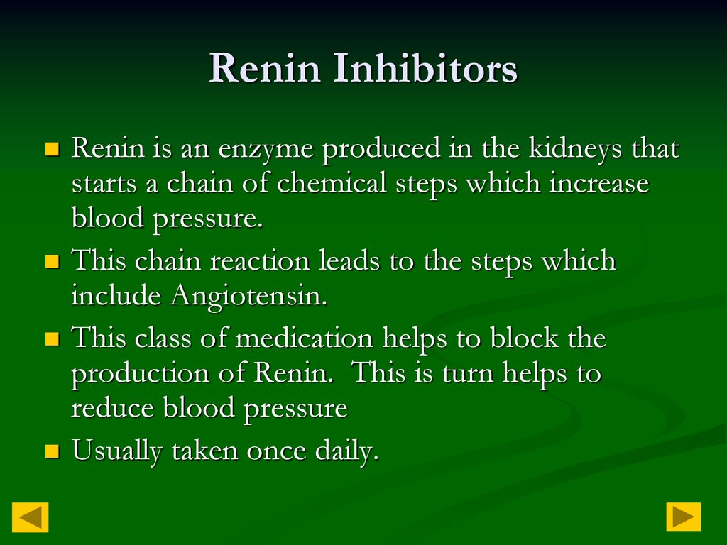 Renin Inhibitors Renin is an enzyme produced in the kidneys that starts a chain of chemical steps which increase blood pressure.