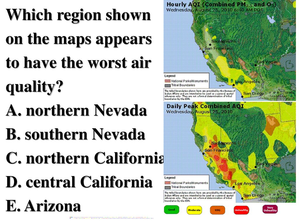 Which region shown on the maps appears to have the worst air quality A. northern Nevada B. southern Nevada C. northern California D. central California E. Arizona