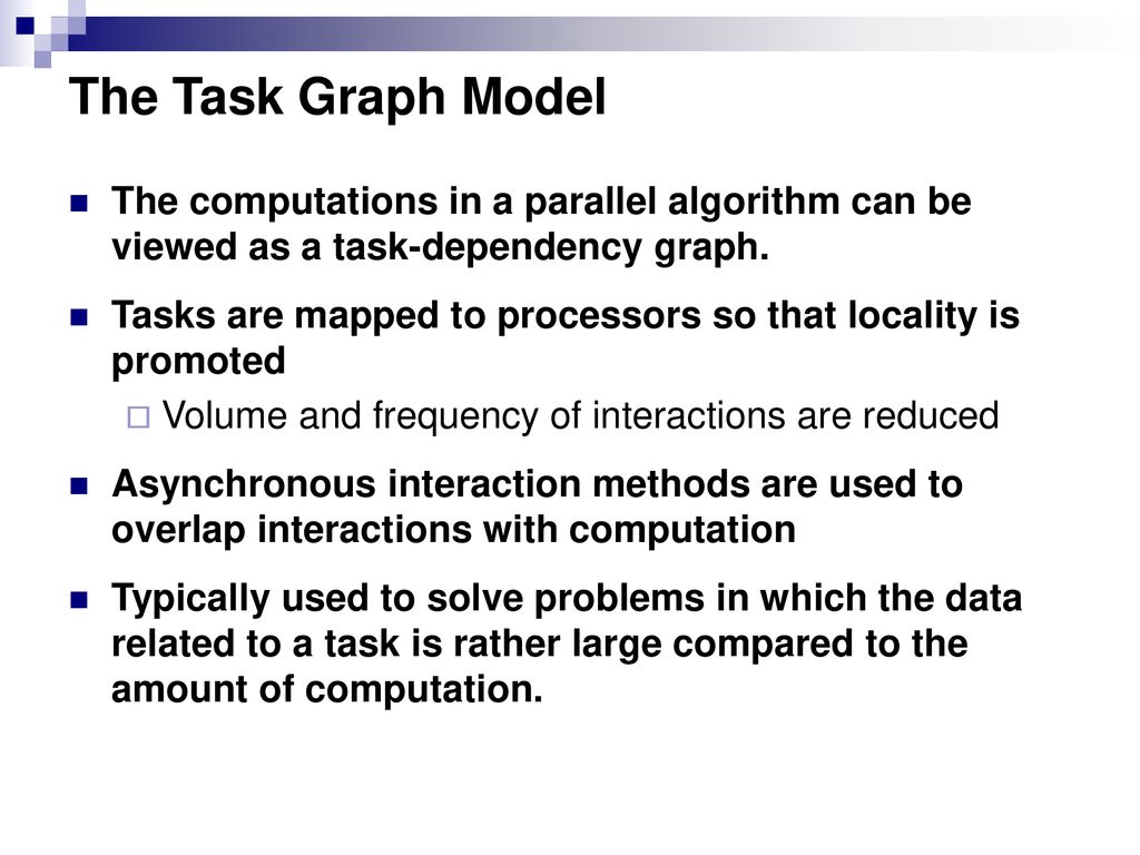 The Task Graph Model The computations in a parallel algorithm can be viewed as a task-dependency graph.