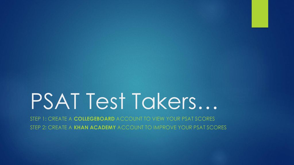 PSAT Test Takers… Step 1: Create a CollegeBoard account to VIEW your PSAT scores.