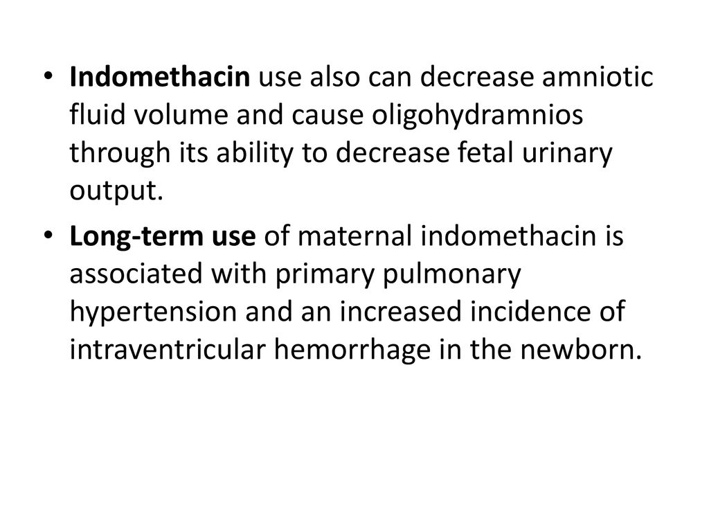 Indomethacin use also can decrease amniotic fluid volume and cause oligohydramnios through its ability to decrease fetal urinary output.