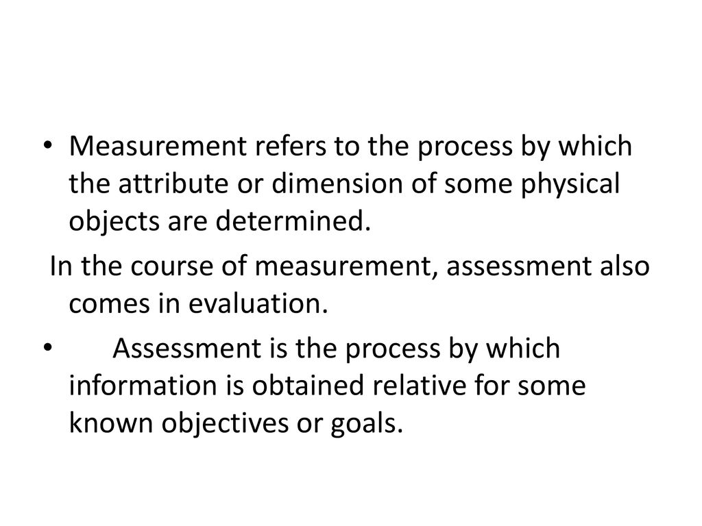 Measurement refers to the process by which the attribute or dimension of some physical objects are determined.