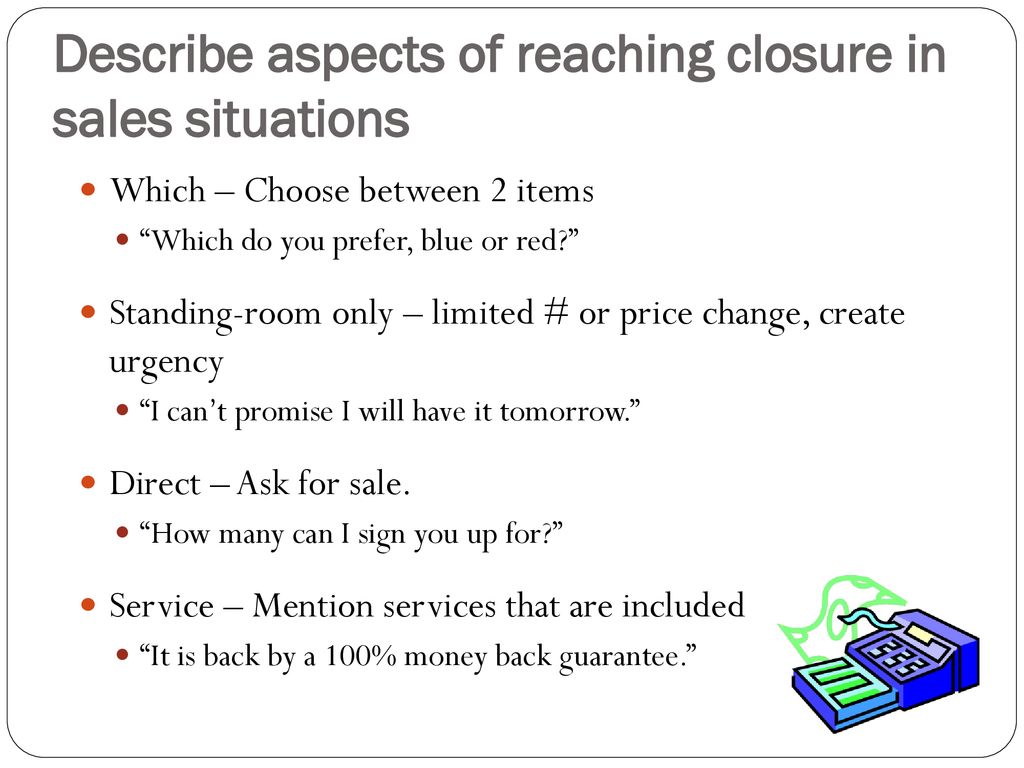 Describe aspects of reaching closure in sales situations