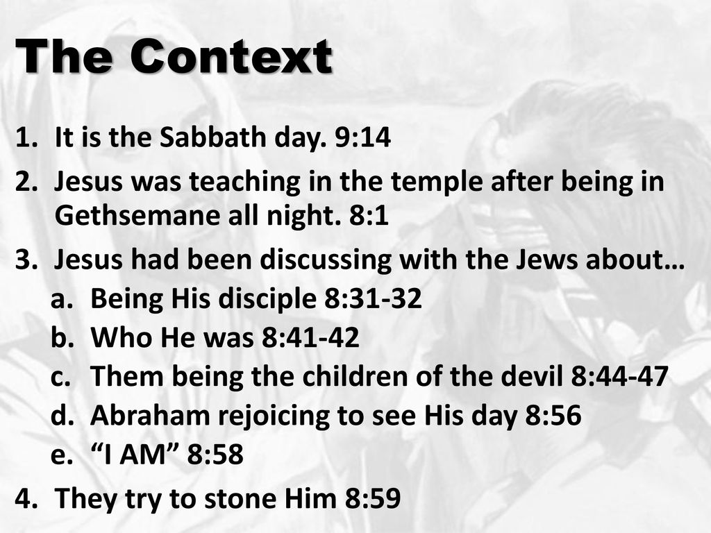The Context It is the Sabbath day. 9:14